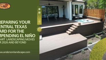 Preparing Your Central Texas Yard for the Impending El Niño: Smart Landscaping Moves for 2026 and Beyond