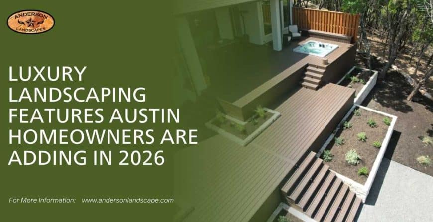 Luxury Landscaping Features Austin Homeowners Are Adding in 2026